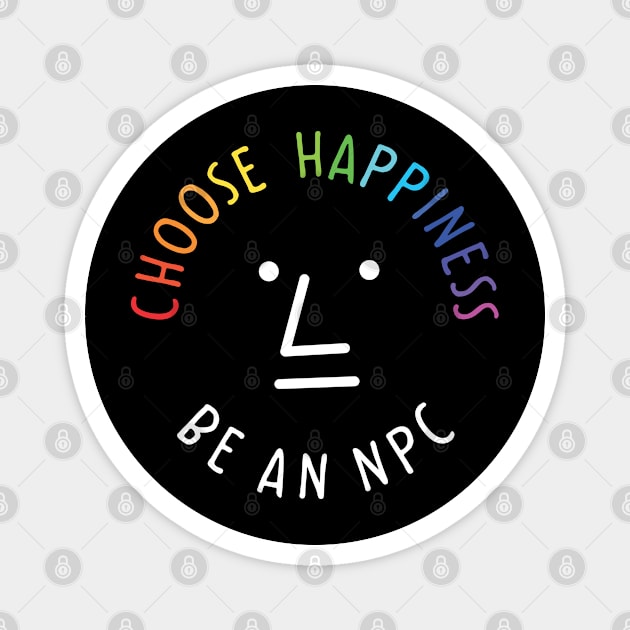 Be an npc choose happiness Magnet by dhaniboi